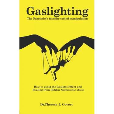Gaslighting: The Narcissist's favorite tool of Manipulation - How to avoid the Gaslight Effect and Recovery from Emotional and Narcissistic Abuse