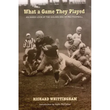 What a Game They Played: An Inside Look at the Golden Era of Pro Football