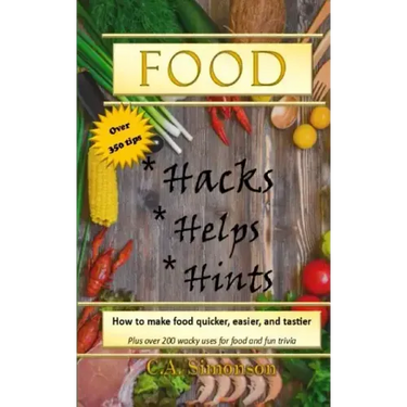 Food Hacks, Helps, and Hints: Over 350 tips to Make Food Easier, Quicker, and Tastier + MORE