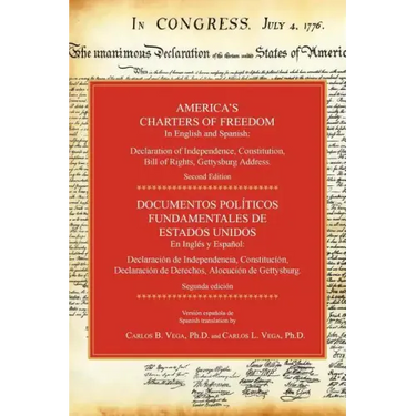 America's Charters of Freedom in English and Spanish: Declaration of Independence, Constitution, Bill of Rights, the Gettysburg Address. Second Editio
