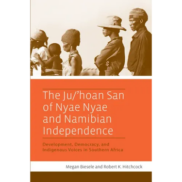 The Ju/'Hoan San of Nyae Nyae and Namibian Independence: Development, Democracy, and Indigenous Voices in Southern Africa