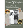 Elmer & Virginia: A World War II Romance in Letters