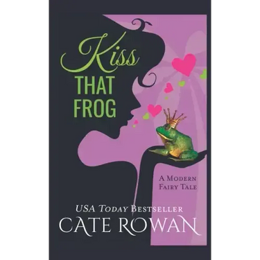 Kiss That Frog: A Romantic Modern Fairy Tale (Fantasy Romance Novelette)
