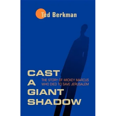 Cast a Giant Shadow: The Story of Mickey Marcus Who Died to Save Jerusalem