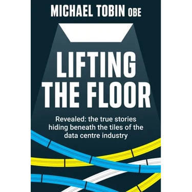 Lifting The Floor: Revealed: the true stories hiding beneath the tiles of the data centre industry
