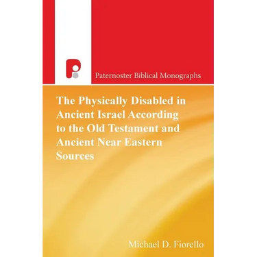 The Physically Disabled in Ancient Israel According to the Old Testament and Ancient Near Eastern Sources