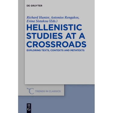 Hellenistic Studies at a Crossroads: Exploring Texts, Contexts and Metatexts
