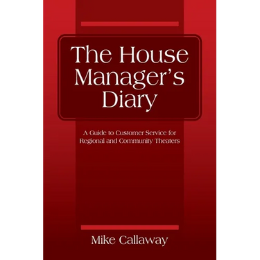 The House Manager's Diary: A Guide to Customer Service for Regional and Community Theaters