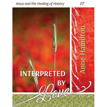Interpreted by Love: Jesus and the Healing of History 07