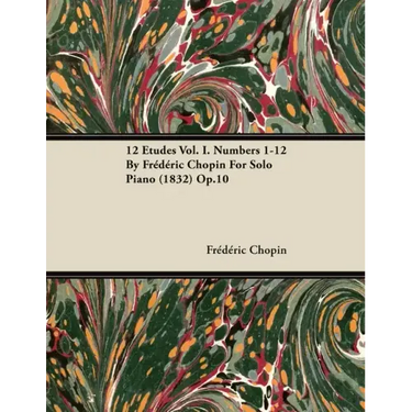 12 Etudes Vol. I. Numbers 1-12 by Fr D Ric Chopin for Solo Piano (1832) Op.10
