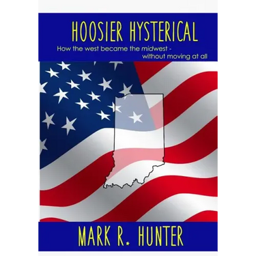 Hoosier Hysterical: How the west became the midwest, without moving at all