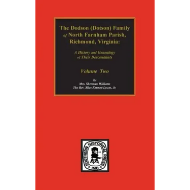 Dodson (Dotson) Family of North Farnham Parish, Richmond Co., VA. The.: A History and Genealogy of their Descendants. Volume #2