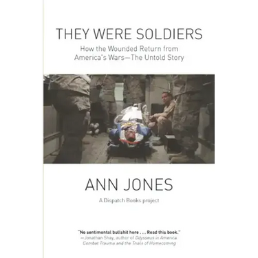 They Were Soldiers: How the Wounded Return from America's Wars: The Untold Story