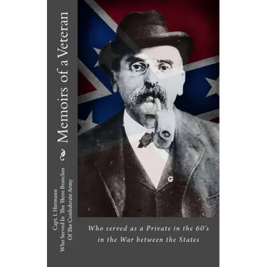 Memoirs of a Veteran: Who served as a Private in the 60's in the War between the States