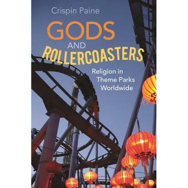 Gods and Rollercoasters: Religion in Theme Parks Worldwide