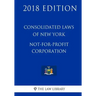Consolidated Laws of New York - Not-For-Profit Corporation (2018 Edition)