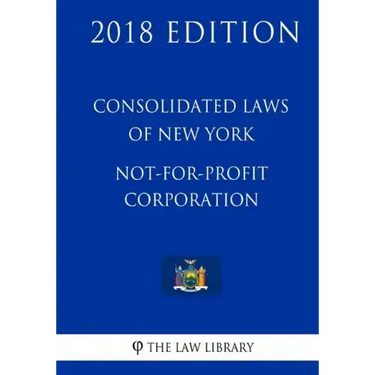 Consolidated Laws of New York - Not-For-Profit Corporation (2018 Edition)