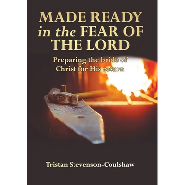 Made Ready in the Fear of the Lord: Preparing the bride of Christ for His return