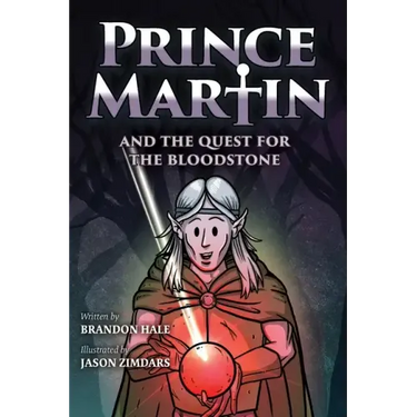 Prince Martin and the Quest for the Bloodstone: A Heroic Saga About Faithfulness, Fortitude, and Redemption