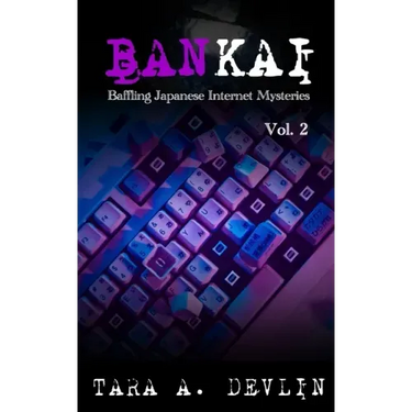 Bankai: Baffling Japanese Internet Mysteries: Volume Two