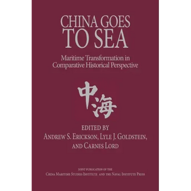 China Goes to Sea: Maritime Transformation in Comparative Historical Perspective