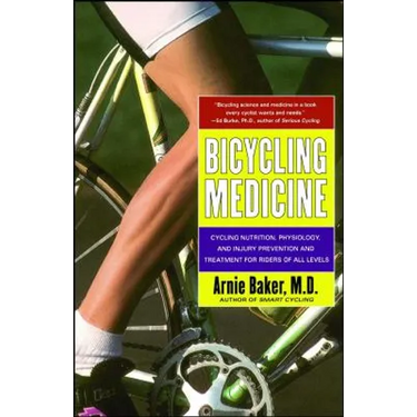 Bicycling Medicine: Cycling Nutrition, Physiology, Injury Prevention and Treatment for Riders of All Levels