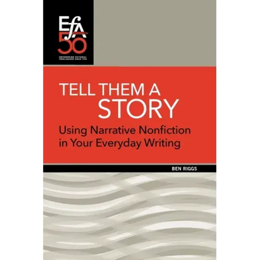 Tell Them a Story: Using Narrative Nonfiction in Your Everyday Writing