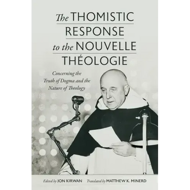 The Thomistic Response to the Nouvelle Théologie: Concerning the Truth of Dogma and the Nature of Theology