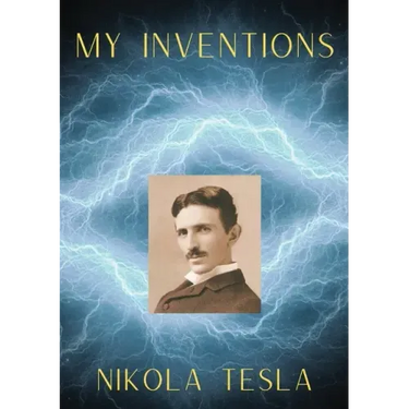My Inventions: The Autobiography of Nikola Tesla