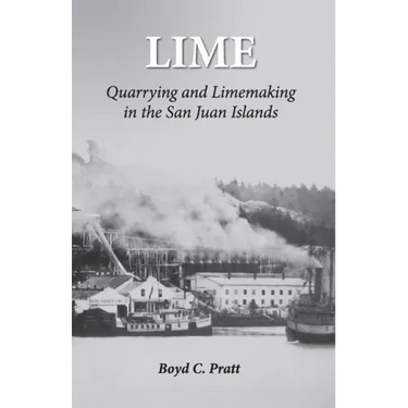 Lime: Quarrying and Limemaking in the San Juan Islands