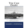 Tin Can Diary: The Diary of Earl W Foxwell, Jr.'s tour of duty aboard the Destroyer USS Edwards DD-619