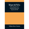 Religion And Politics: A Discourse Delivered In The First Congregational Unitarian Church, Sunday, March 20Th 1859