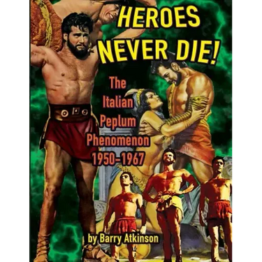 Heroes Never Die: The Italian Peplum Phenomenon (color edition)