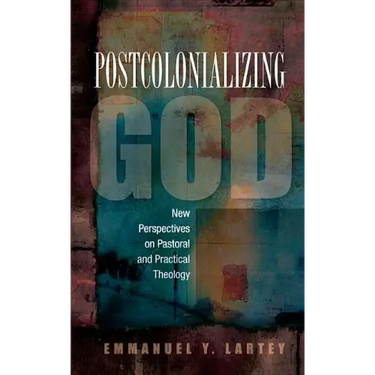 Postcolonializing God: An African Practical Theology