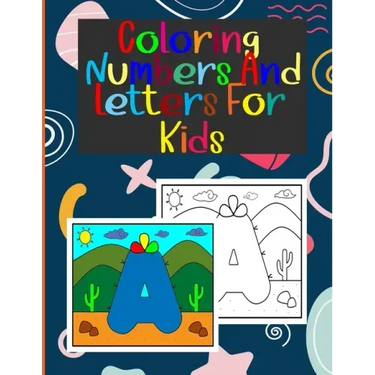 coloring numbers and letters for kids: Book of letters and numbers wonderful coloring pictures all different, educational for 3,4,5,6,7,8,9,10 years o