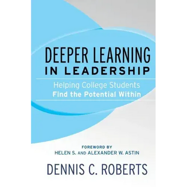 Deeper Learning in Leadership: Helping College Students Find the Potential Within