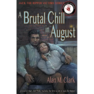 A Brutal Chill in August: A Novel of Polly Nichols, the First Victim of Jack the Ripper