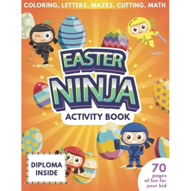 Easter Ninja Activity Book For Kids - 70 Pages Of Fun For Your Kid - Diploma Inside - Coloring, Letters, Mazes, Cutting, Math