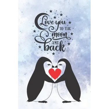 Love You To The Moon And Back: Cute Notebook for Penguin Lovers Valentine Present for Loved One Friend Co-Worker Kids