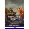 Scotland's Story: An Illustrated Children's History of Scotland - Its Leaders, Heroes and Kings from the Ancient and Medieval Eras