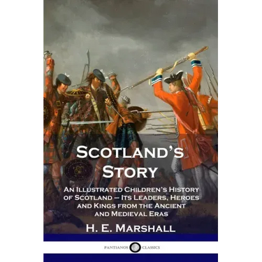Scotland's Story: An Illustrated Children's History of Scotland - Its Leaders, Heroes and Kings from the Ancient and Medieval Eras