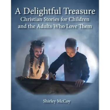 A Delightful Treasure: Christian Stories for Children and the Adults Who Love Them