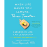 When Life Hands You Lemons, Throw Tomatoes: Lessons in Life and Leadership