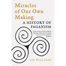 Miracles of Our Own Making: A History of Paganism