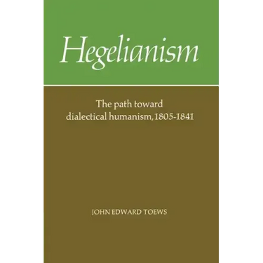 Hegelianism: The Path Toward Dialectical Humanism, 1805 1841