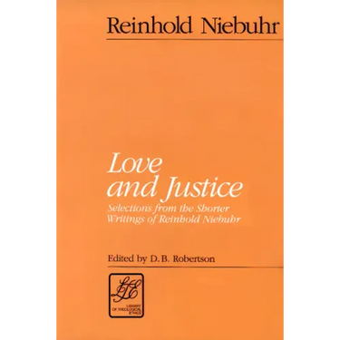 Love and Justice: Selections from the Shorter Writings of Reinhold Niebuhr