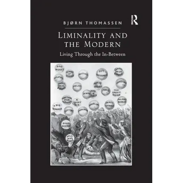 Liminality and the Modern: Living Through the In-Between