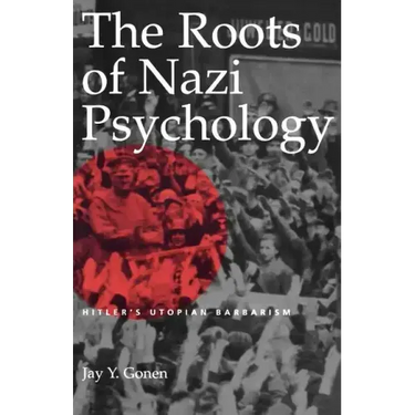 The Roots of Nazi Psychology: Hitler's Utopian Barbarism