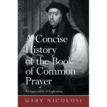 A Concise History of the Book of Common Prayer: An Appreciation of Anglicanism