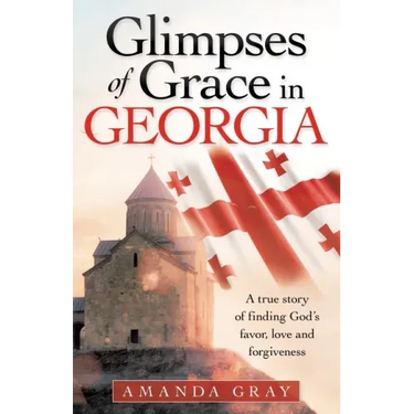 Glimpses of Grace in Georgia: A True Story of Finding God's Favor, Love and Forgiveness